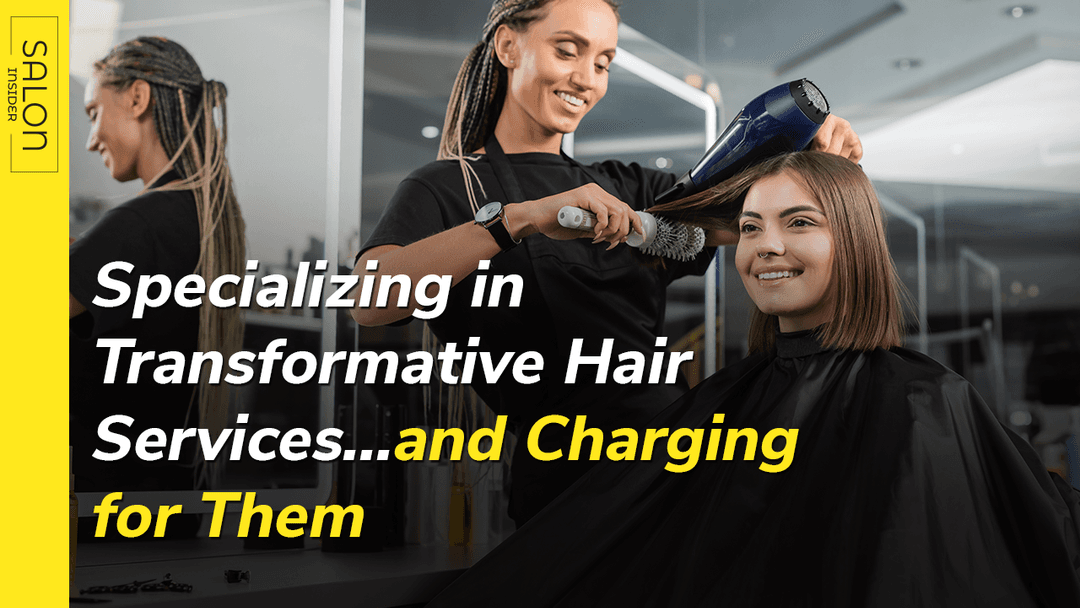 Specializing in Transformative Hair Services...and Charging for Them